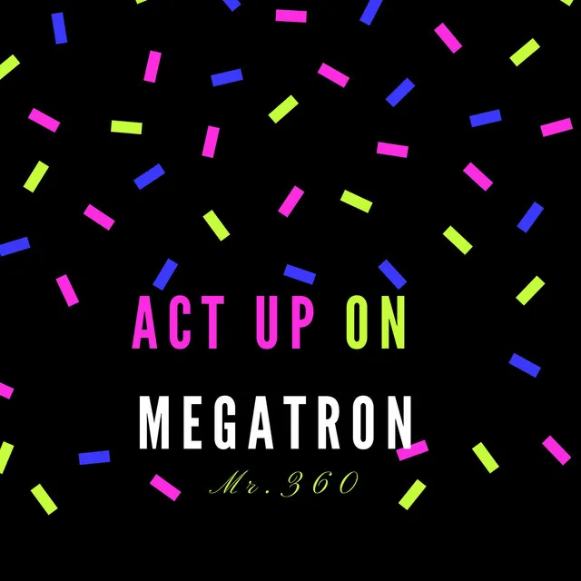 Act up on Megatron