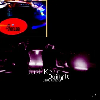 Just Keep Doing It by DJ G. Taylor