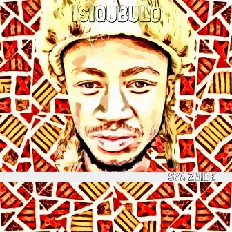 Isiqubulo by Sya Zwide