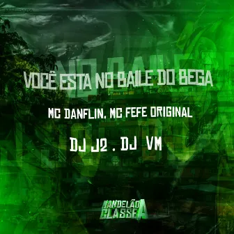 Você Está no Baile do Bega by MC Fefe Original