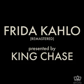 FRIDA KAHLO (REMASTERED) by King Chase