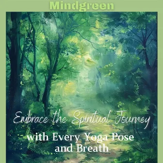 Embrace the Spiritual Journey with Every Yoga Pose and Breath by Mindgreen