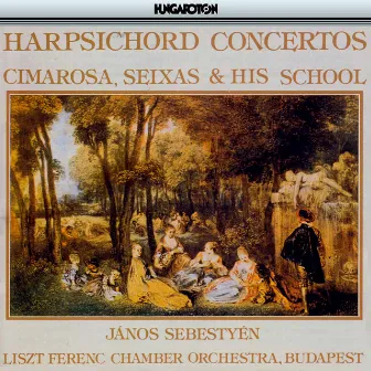 Cimarosa, Seixas & His School: Harpsichord Concertos by Janos Sebestyen