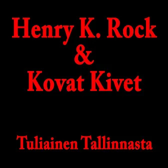 Tuliainen Tallinnasta by Henry K. Rock & Kovat Kivet