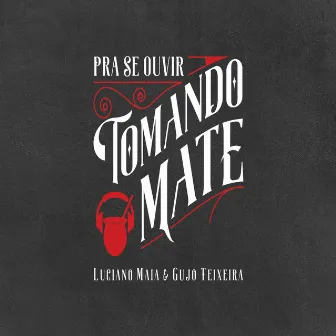 Pra Se Ouvir Tomando Mate by Gujo Teixeira