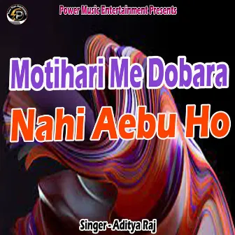 Motihari Me Dobara Nahi Aebu Ho by Aditya Raj