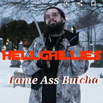 Lame Ass Butcha by Hellghillies