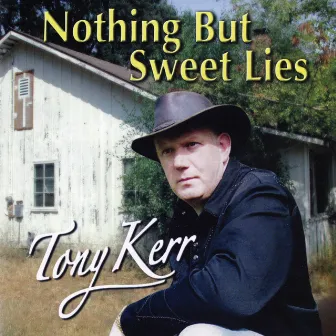 Nothing but Sweet Lies by Tony Kerr