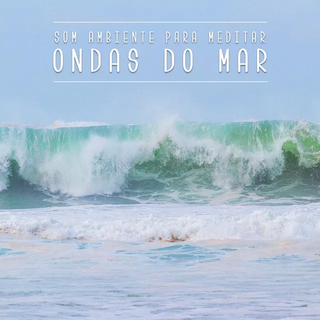 Som Ambiente para Meditar: Ondas do Mar, Pt. 01