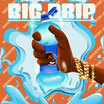 BIG DRIP by Rockstar Jt