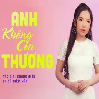 Anh Không Còn Thương by Diễm Hân