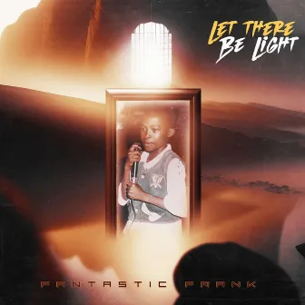 Let There Be Light by Fantastic Frank