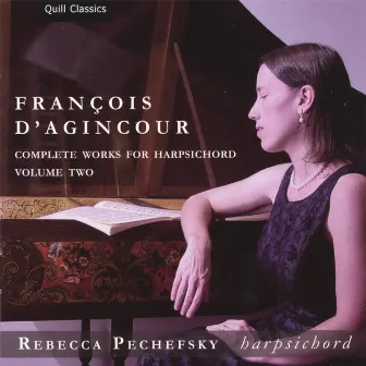 François d'Agincour: Complete Works for Harpsichord, Volume 2 by Rebecca Pechefsky