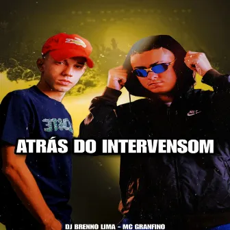 Atrás do Intervensom by MC Granfino