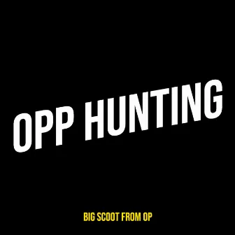 Opp Hunting by Big Scoot From OP