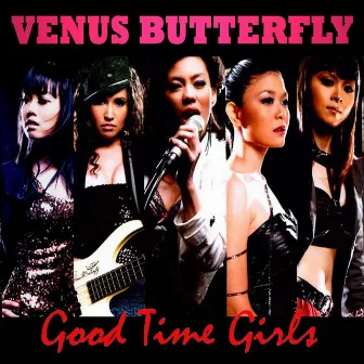 Good Time Girls by Venus Butterfly