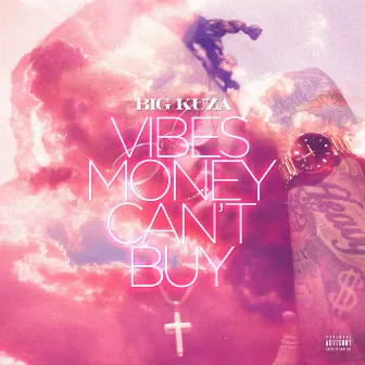 Vibes Money Can't Buy by Big Kuza