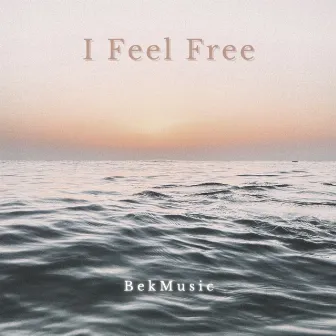 I Feel Free by BekMusic