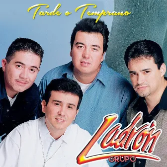 Tarde o Temprano by Grupo Ladron