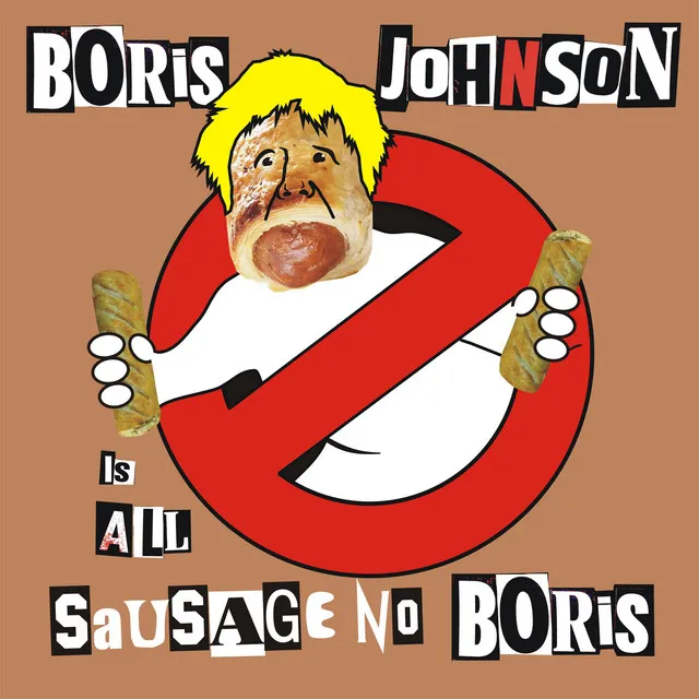 Boris Johnson is STILL a Fucking Cunt (All Sausage No Boris)