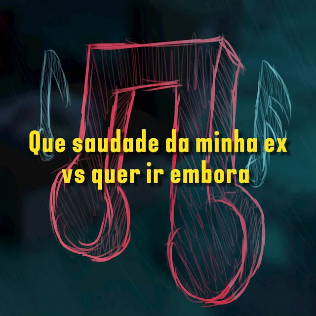 Que saudade da minha ex vs quer ir embora