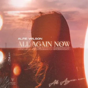 All Again Now by Alfie Wilson