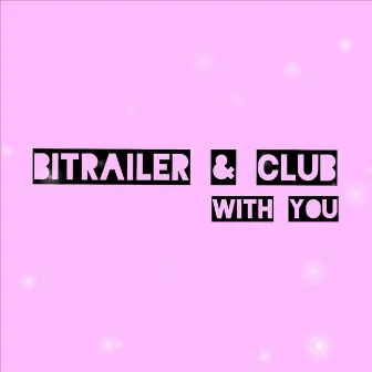 WITH YOU by BITRAILER