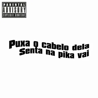 Puxa o Cabelo Dela/Senta na Pika Vai by DJ BERKLE