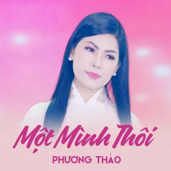 Một Mình Thôi by Phương Thảo