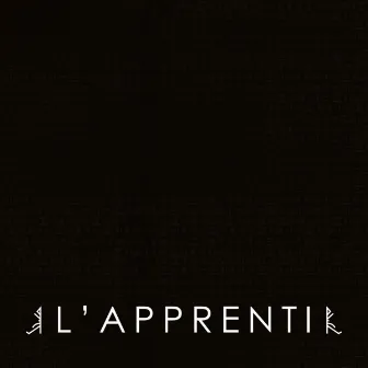 L'apprenti by L'apprenti