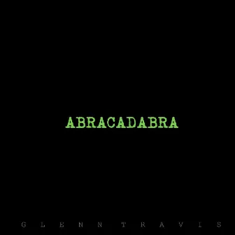 Abracadabra by Glenn Travis