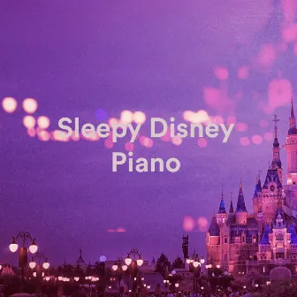 Sleepy Disney Piano by Walt's Bedtime Classics