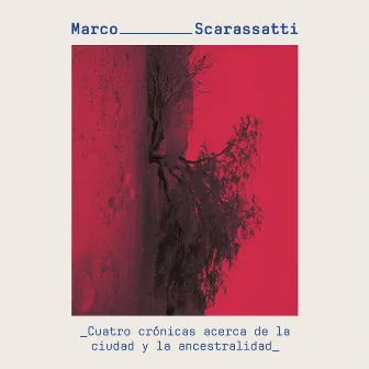 Cuatro crónicas acerca de la ciudad y la ancestralidad by Marco Scarassatti