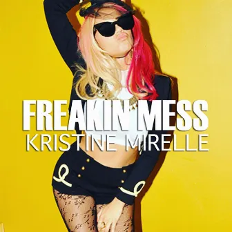 Freakin Mess by Kristine Mirelle