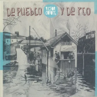 De Pueblo y de Río by Victor Coyote