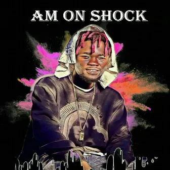 Am on Shock by Dav Ghana