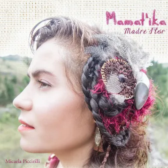 Mamat'ika Madre Flor by Micaela Piccirilli