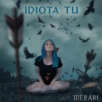 Idiota Tú by Merari