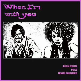 When I'm With You by Juan Rojo