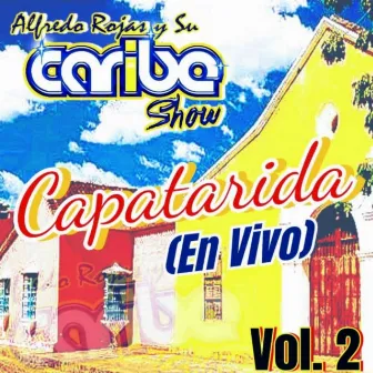 Capatarida en Vivo, Vol. 2 by Alfredo Rojas y Su Caribe Show