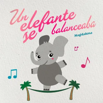 Un Elefante Se Balanceaba by Magdalena