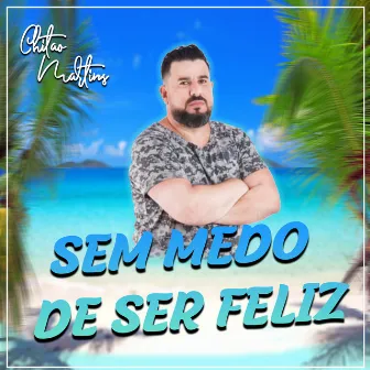 Sem Medo de Ser Feliz by Chitão Martins