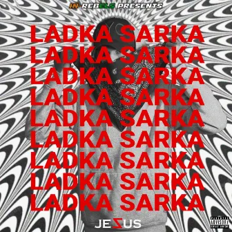 Ladka Sarka by JEZUS