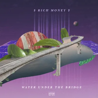 Water Under the Bridge by $ Rich Money $