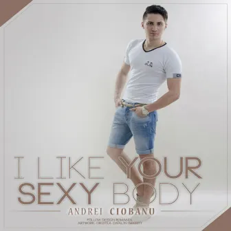 I Like Your Sexy Body by Andrei Ciobanu