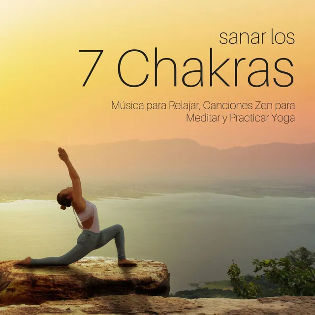 Sanar los 7 Chakras: Música para Relajar, Canciones Zen para Meditar y Practicar Yoga