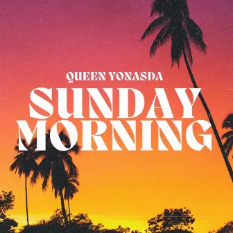 Sunday Morning by Queen YoNasDa