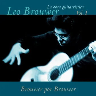 La Obra Guitarrística de Leo Brouwer, Vol. 1: Brouwer por Brouwer (Remasterizado) by Conjunto Instrumental Nuestro Tiempo