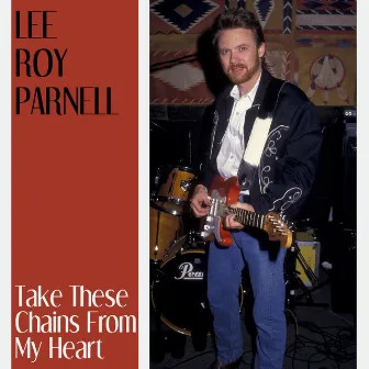 Take These Chains from My Heart by Lee Roy Parnell