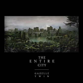 The Entire City by Gazelle Twin